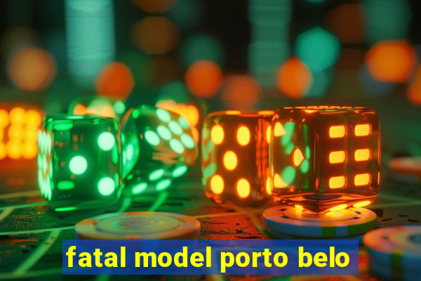 fatal model porto belo